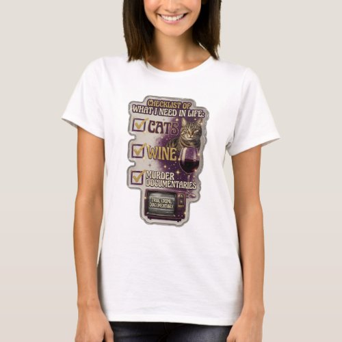 CHECKLIST OF WHAT I NEED IN LIFE CATS WINE MURD v2 T-Shirt