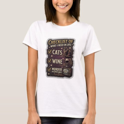 CHECKLIST OF WHAT I NEED IN LIFE CATS WINE MURDER T-Shirt