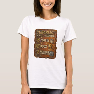 CHECKLIST OF WHAT I NEED IN LIFE COFFEE DOGS TR v3 T-Shirt