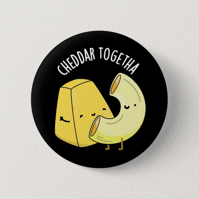 Cheddar Together Funny Food Pun Dark BG Button (Front)