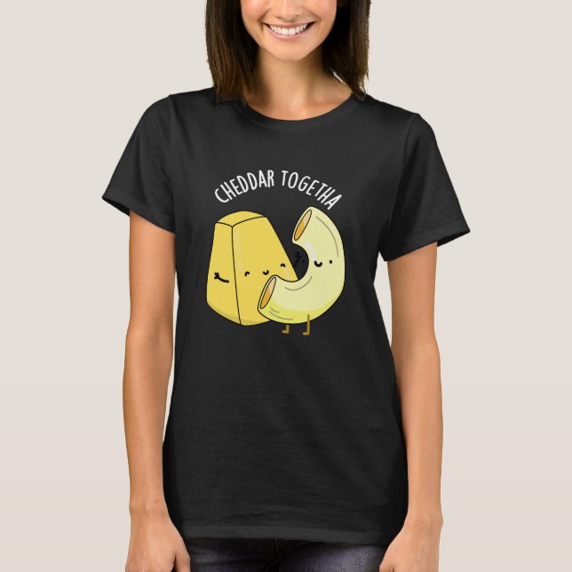 Cheddar Together Funny Food Pun Dark BG T-Shirt (Front)