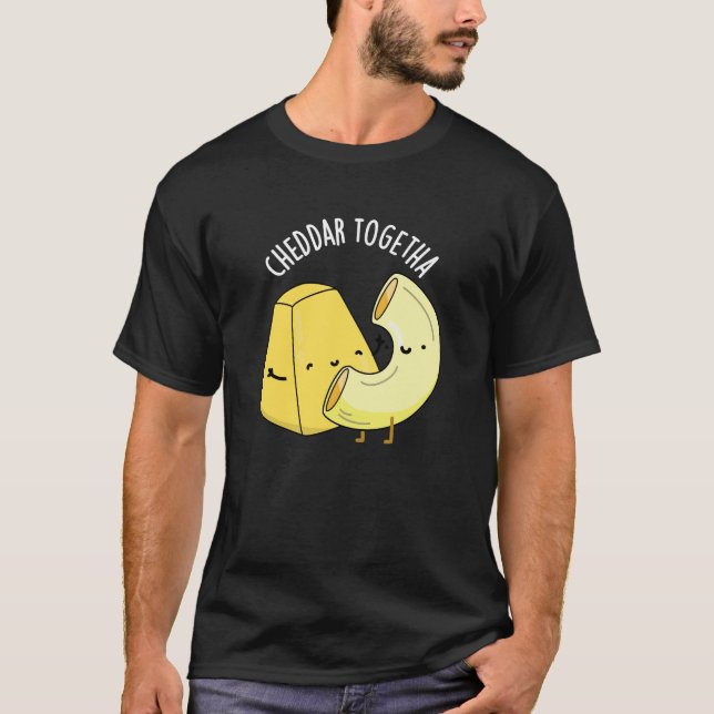 Cheddar Together Funny Food Pun Dark BG T-Shirt (Front)