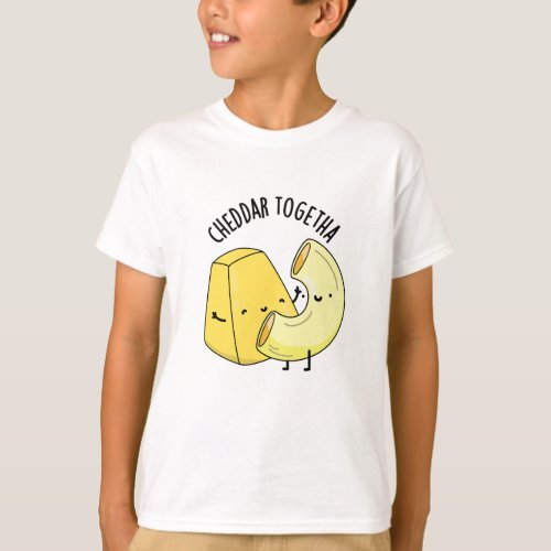 Cheddar Together Funny Food Puns  T_Shirt