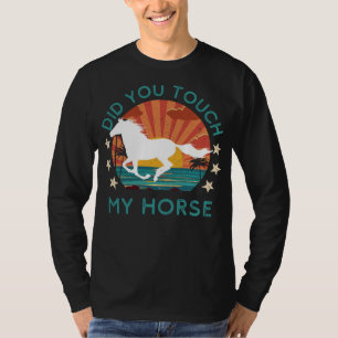 Cheeky Equestrian Humor: Did You Touch My Horse? T-Shirt