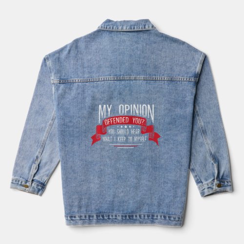 Cheeky Sarcastic Saying My Opinion Offended You  Denim Jacket