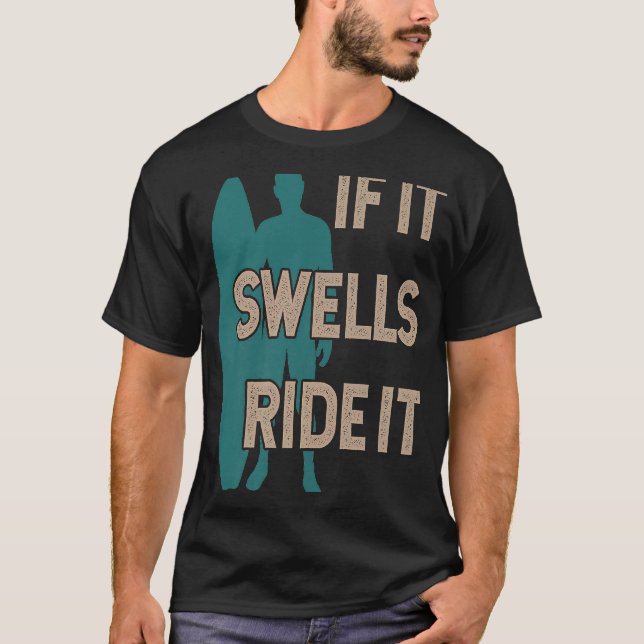 Cheeky surfer & surfboard If it swells ride it sur T-Shirt (Front)