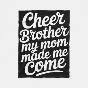 Cheer Brother My Mom Made Me Come Funny Cheerleadi Fleece Blanket
