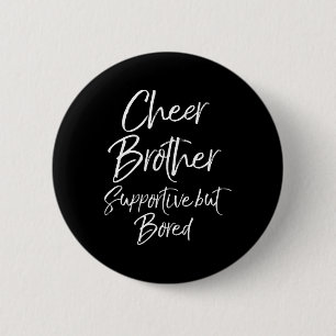 Cheer Brother Supportive But Bored Funny Cheerlead Button
