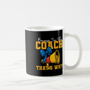 Cheer Cheerleading Coach Because I'm The Coach Tha Coffee Mug