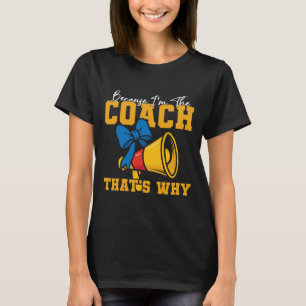 Cheer Cheerleading Coach Because I'm The Coach Tha T-Shirt