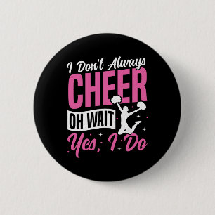 Cheer Cheerleading I Don’t Always Cheer Oh Wait Ye Button