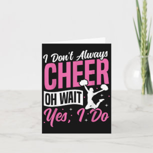Cheer Cheerleading I Don’t Always Cheer Oh Wait Ye Card