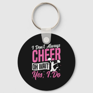 Cheer Cheerleading I Don’t Always Cheer Oh Wait Ye Keychain
