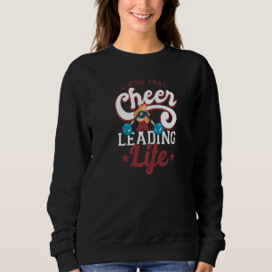 Cheer Cheerleading Living That Cheerleading Life Sweatshirt