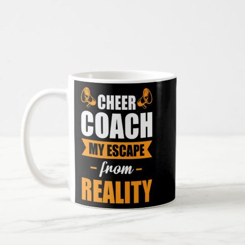 Cheer Coach My Escape From Reality Cheerleading  Coffee Mug
