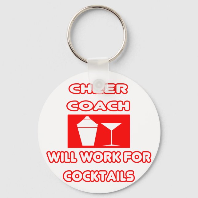 Cheer Coach...Will Work For Cocktails Keychain (Front)