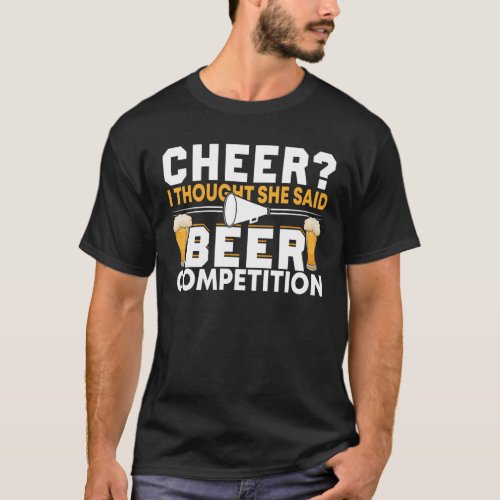 Cheer Dad Cheerleader I Thought She Said Beer Comp T_Shirt