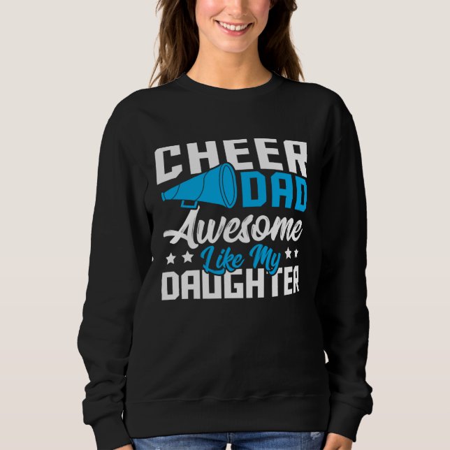Cheer Dad Cheerleading Awesome Like My Daughter Sweatshirt (Front)