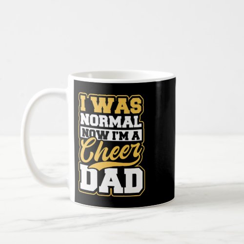 Cheer Dad Design I Was Normal Now Im Gift Coffee Mug
