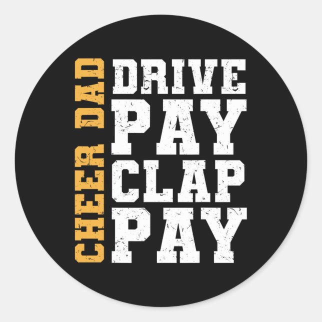 Cheer Dad Drive Pay Clap Pay  Classic Round Sticker (Front)
