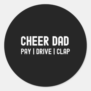Cheer Dad Funny Pay Drive Clap Cheerleading Classic Round Sticker