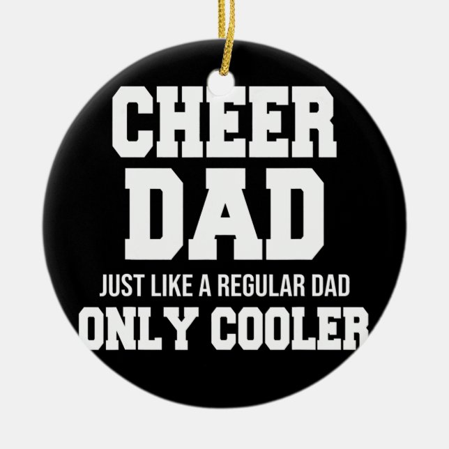 Cheer Dad Just Like A Regular Dad Only Cooler  Ceramic Ornament (Front)