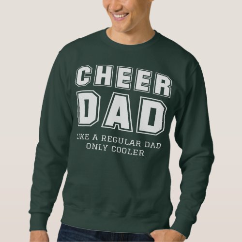 Cheer Dad Like A Regular Father Only Cooler Sweatshirt