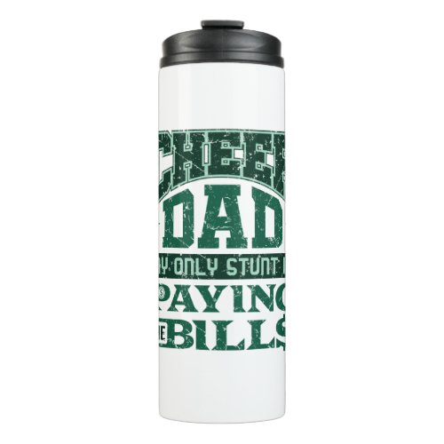 Cheer Dad My Only Stunt Is Paying the Bills Thermal Tumbler