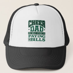 Cheer Dad My Only Stunt Is Paying the Bills Trucker Hat