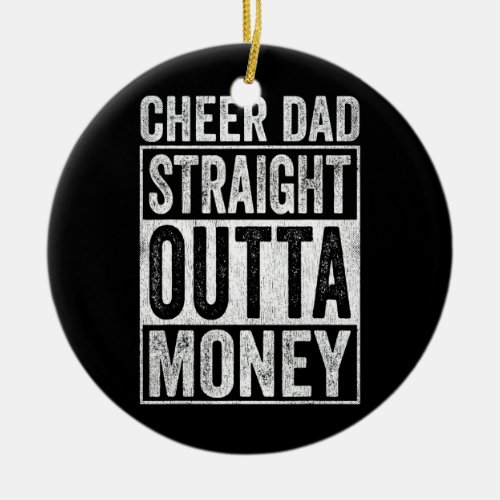 Cheer Dad Straight Outta Money  Ceramic Ornament
