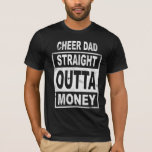 Cheer Dad Straight Outta Money - Dance Cheerleader T-Shirt