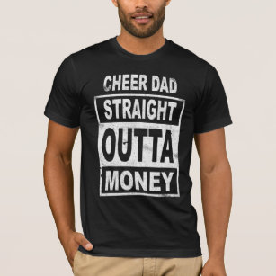 Cheer Dad Straight Outta Money - Dance Cheerleader T-Shirt