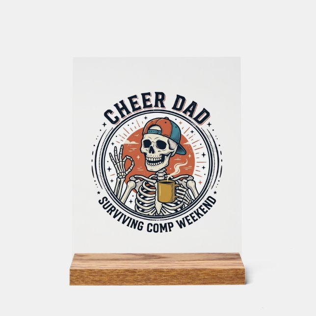 Cheer Dad Surviving Comp Weekend Skeleton Shirt_1 Acrylic Sign (Front)