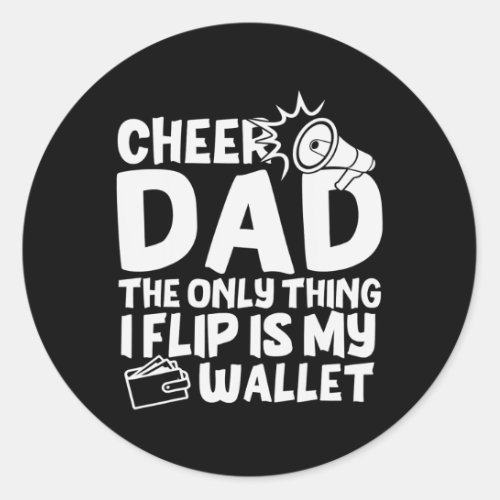 Cheer Dad The Only Thing I Flip Is My Wallet Classic Round Sticker