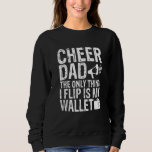 Cheer Dad The Only Thing I Flip Is My Wallet Sweatshirt