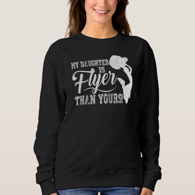 Cheer Mom Cheerleader Dad My Daughter Is Flyer Tha Sweatshirt (Front)