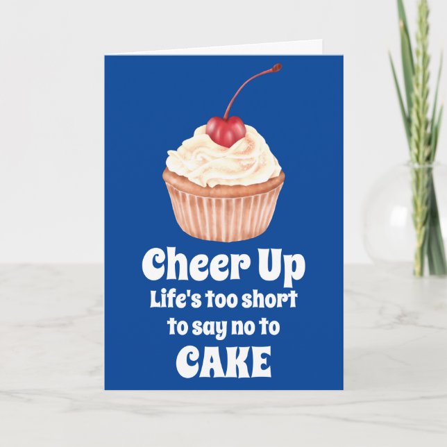 Cheer up life's to short no to cake cupcake cherry card (Front)
