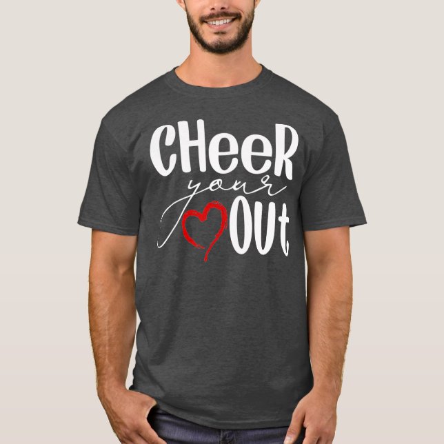Cheer Your Heart Out - Cool Cheerleader Cheering T-Shirt (Front)
