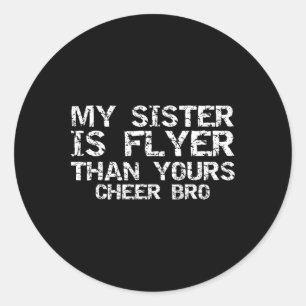 Cheerleader Brother My Sister Is Flyer Than Yours Classic Round Sticker