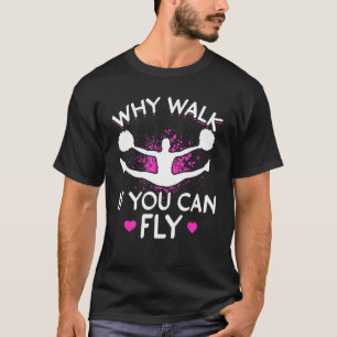 Cheerleader Cheerleading Why Walk If You Can Fly 1 T-Shirt