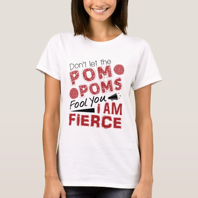 Cheerleader Don't Let the Pom Poms Fool You Fierce T-Shirt (Front)
