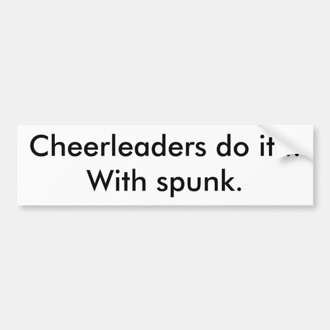 Cheerleaders do it...With spunk. Bumper Sticker (Front)