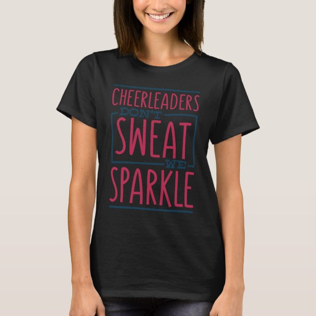 Cheerleaders Don't Sweat We Sparkle Cheering Cheer T-Shirt (Front)