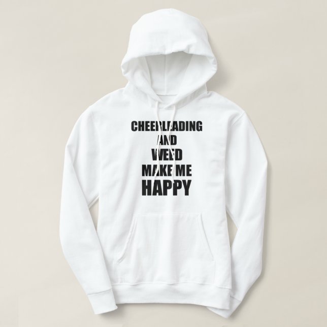 Cheerleading And Weed Make Me Happy Funny Gift Ide Hoodie (Design Front)