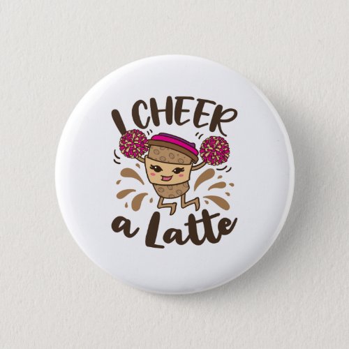 Cheerleading I Cheer A Latte Button