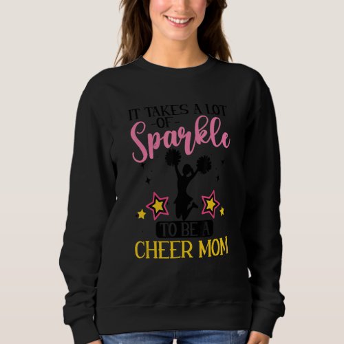 Cheerleading It takes a lot of Sparkle to be a Che Sweatshirt