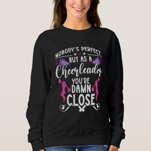 Cheerleading Nobodys perfect but as a cheerleader Sweatshirt
