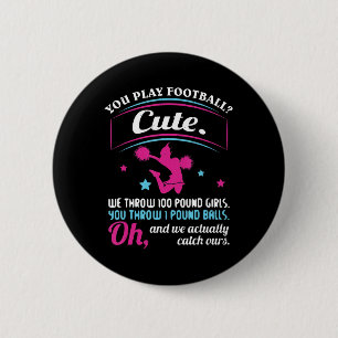 Cheerleading Quotes & s You Play Football That's C Button