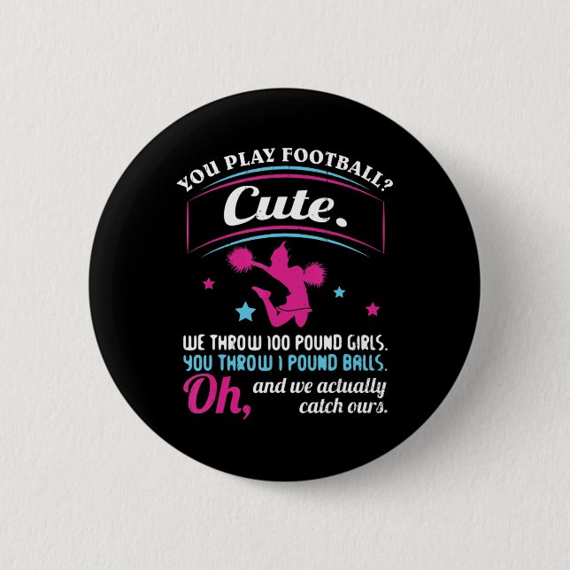 Cheerleading Quotes & s You Play Football That's C Button (Front)