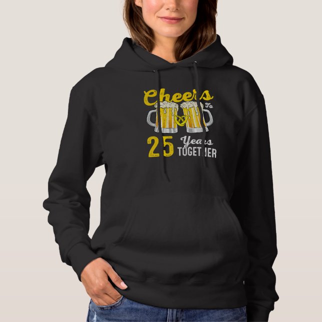 Cheers 25 Years Together Funny 25th Wedding Annive Hoodie (Front)